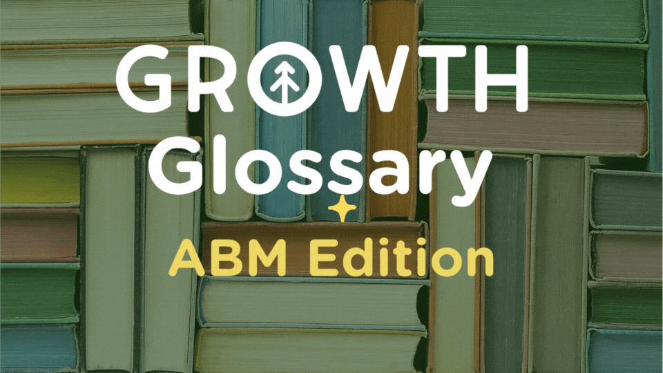 Growth Glossary: ABM Edition