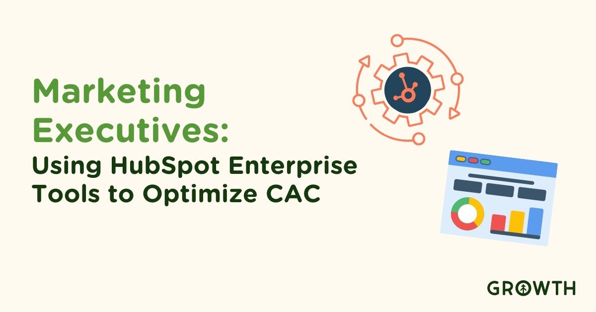 Marketing Executives: Using HubSpot Enterprise Tools to Optimize CAC