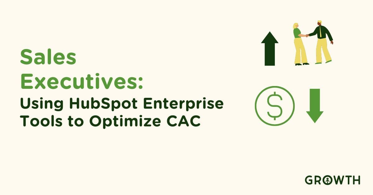 Sales Executives: Using HubSpot Enterprise Tools to Optimize CAC