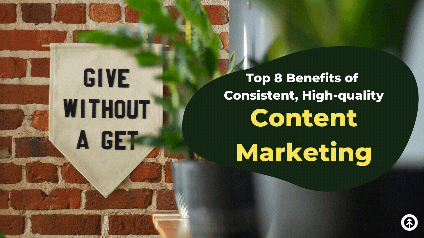 Top 8 Benefits of High-Quality, Consistent Content Marketing