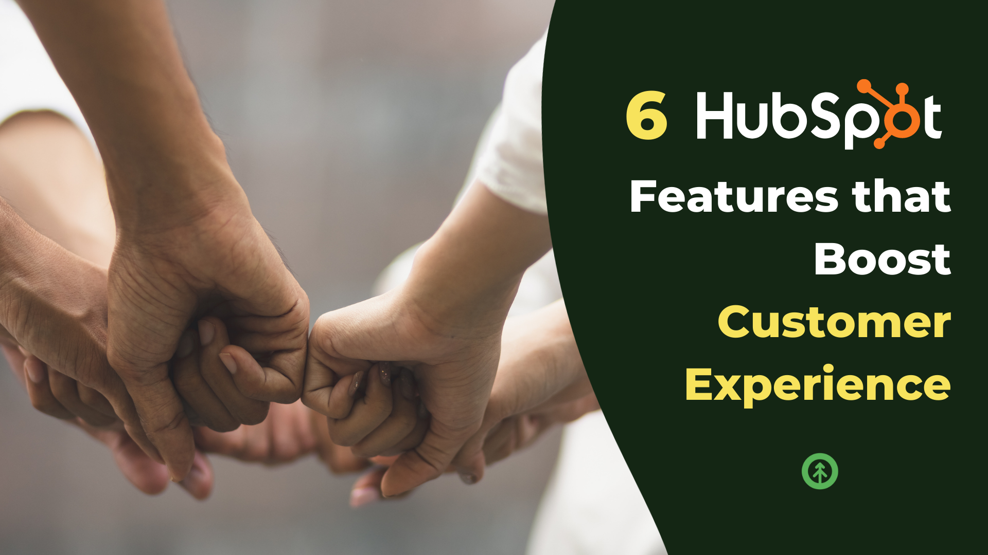 6 HubSpot Features that Boost Customer Experience