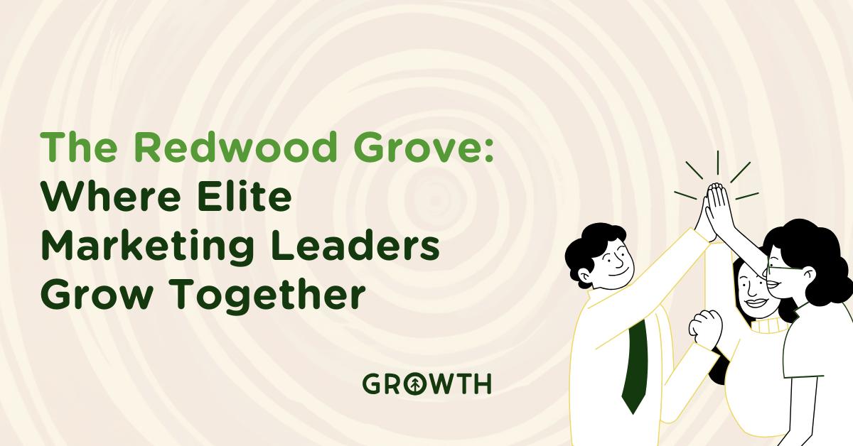 The Redwood Grove: Where Elite Marketing Leaders Grow Together